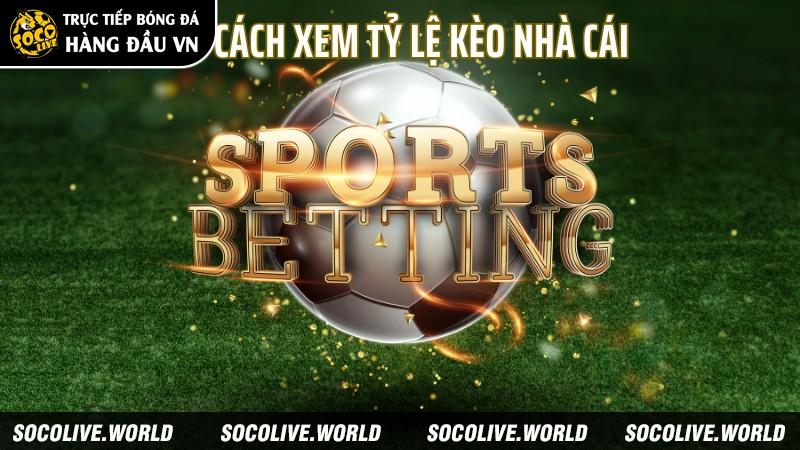 Các yếu tố ảnh hưởng đến tỷ lệ kèo