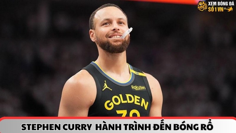 Stephen Curry hành trình đến với bóng rổ