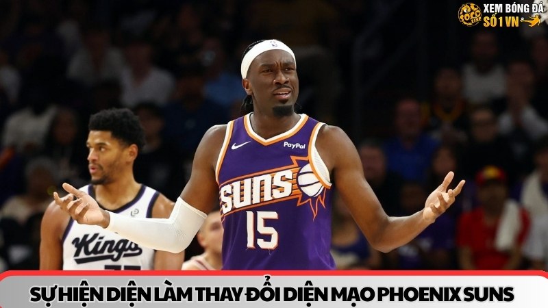 Sự hiện diện làm thay đổi diện mạo hàng trong của Phoenix Suns